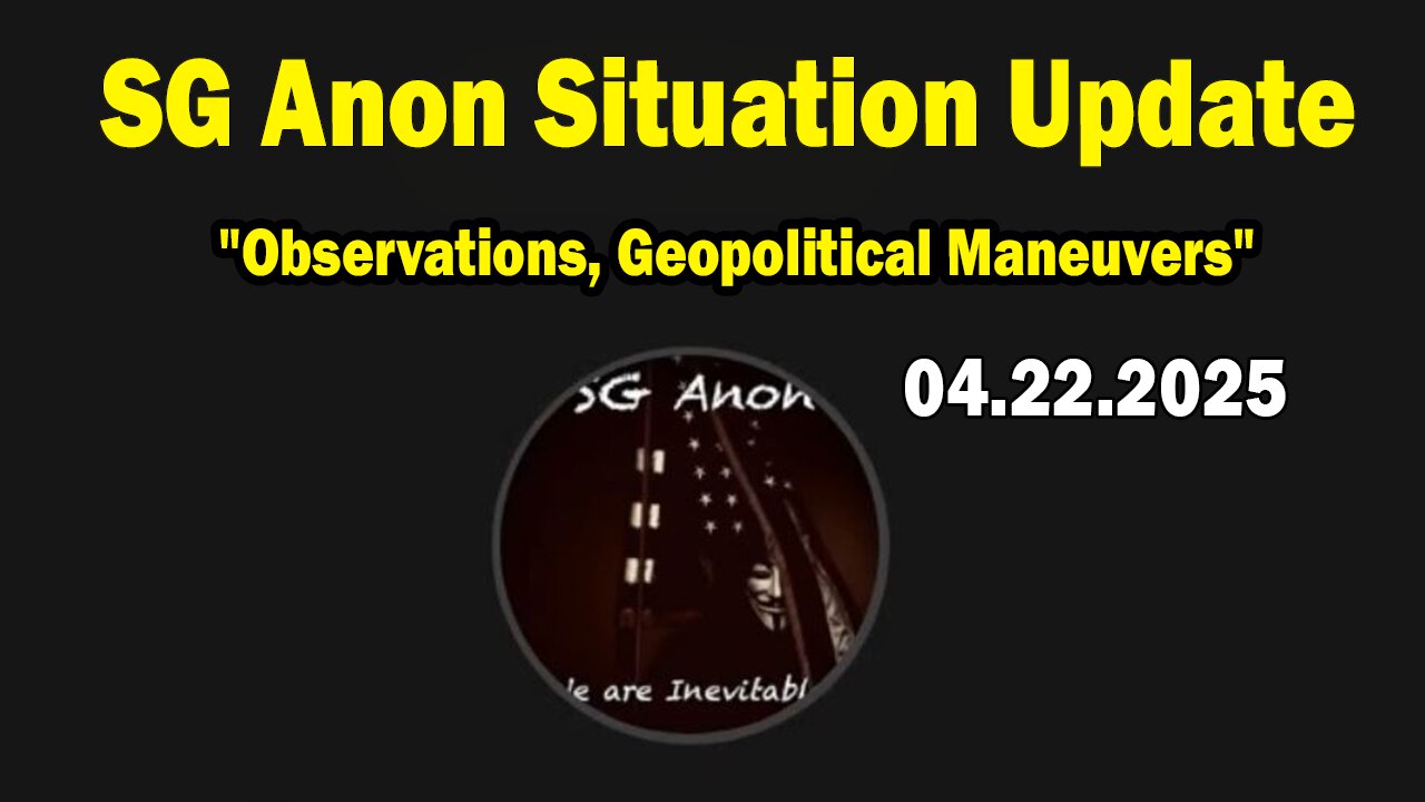 SG Anon & New Heart Healing Situation Update Apr 22: "Observations, Geopolitical Maneuvers"