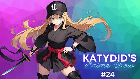 KatyDid's Anime Show Ep. #024