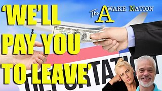 The Awake Nation 05.06.2025 'We'll Pay You To Leave'