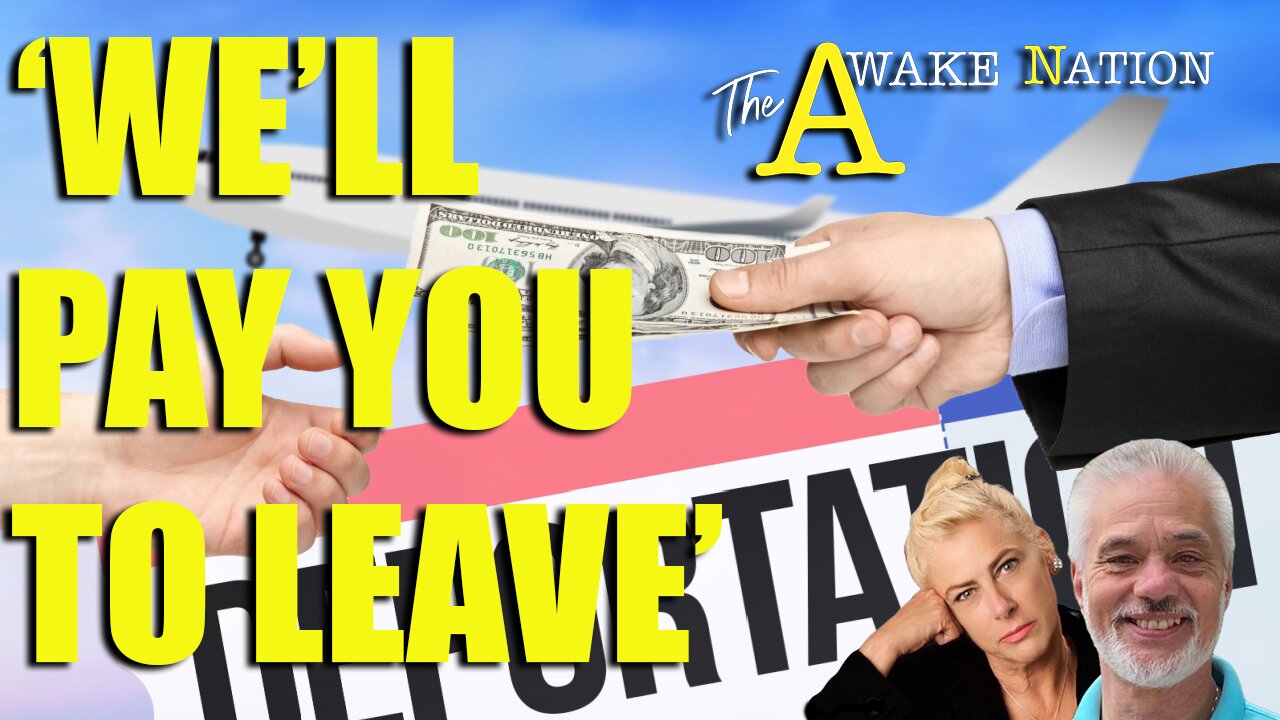 The Awake Nation 05.06.2025 'We'll Pay You To Leave'