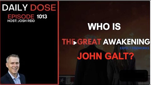 THE DAILY DOSE W/ JOSH REID-The Great Awakening, Expect Fireworks. WHO IS John Galt?
