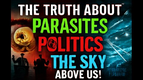 “The Truth About Parasites, Politics & The Sky Above Us!”