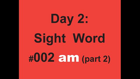 Day 2: Sight Word #002 am (part 2)