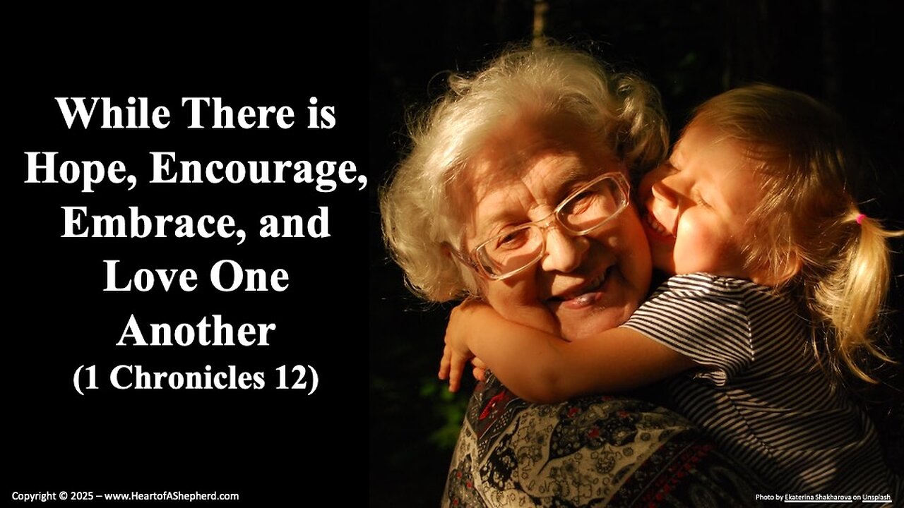 While There is Hope, Encourage, Embrace, and Love One Another (1 Chronicles 12)