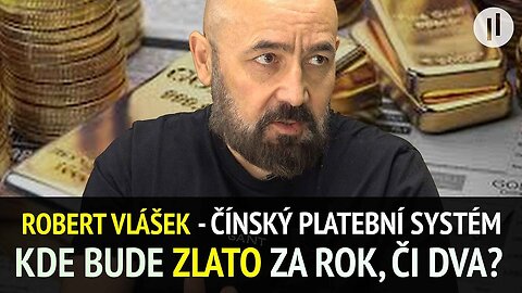 Robert Vlášek - Kde bude cena zlata za rok, či dva? Finanční pohyb - Čína zavádí CIPS - svůj SWIFT.