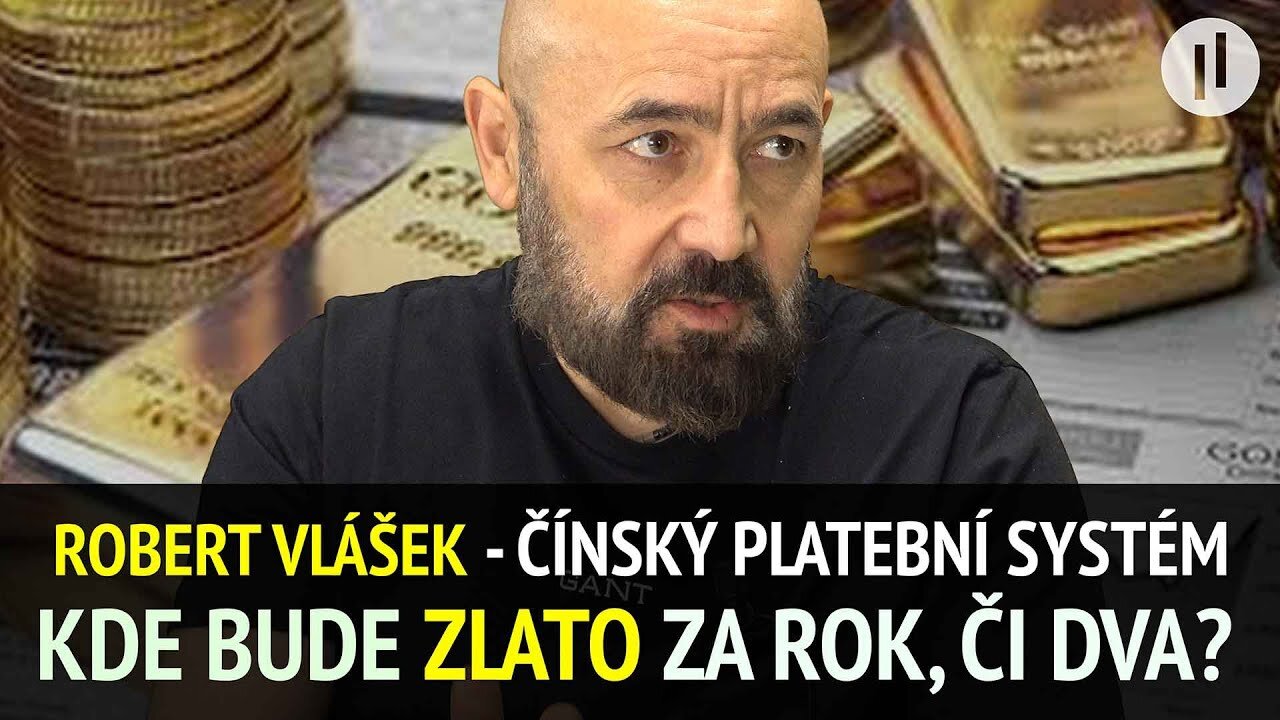 Robert Vlášek - Kde bude cena zlata za rok, či dva? Finanční pohyb - Čína zavádí CIPS - svůj SWIFT.