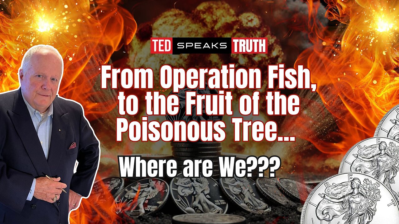 From Operation Fish, to the Fruit of the Poisonous Tree... Where are We??? | Ted Provenza