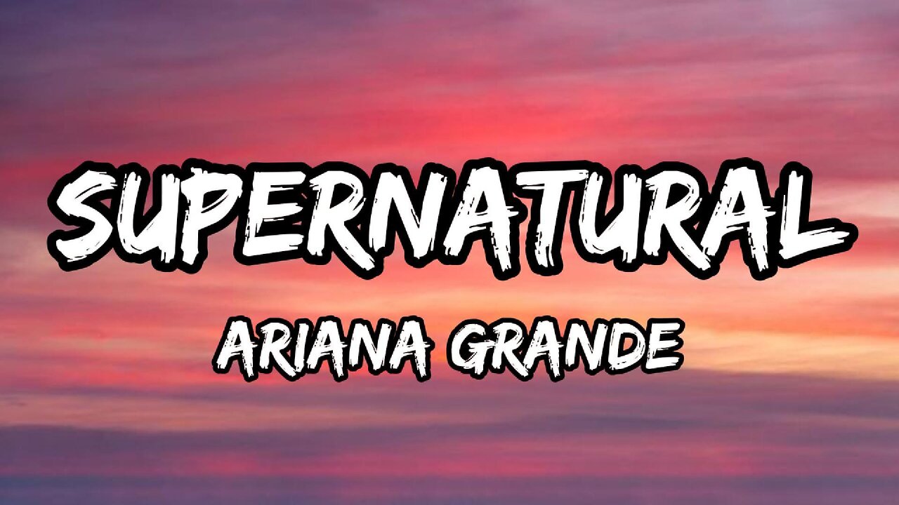 Ariana Grande - supernatural (lyrics)
