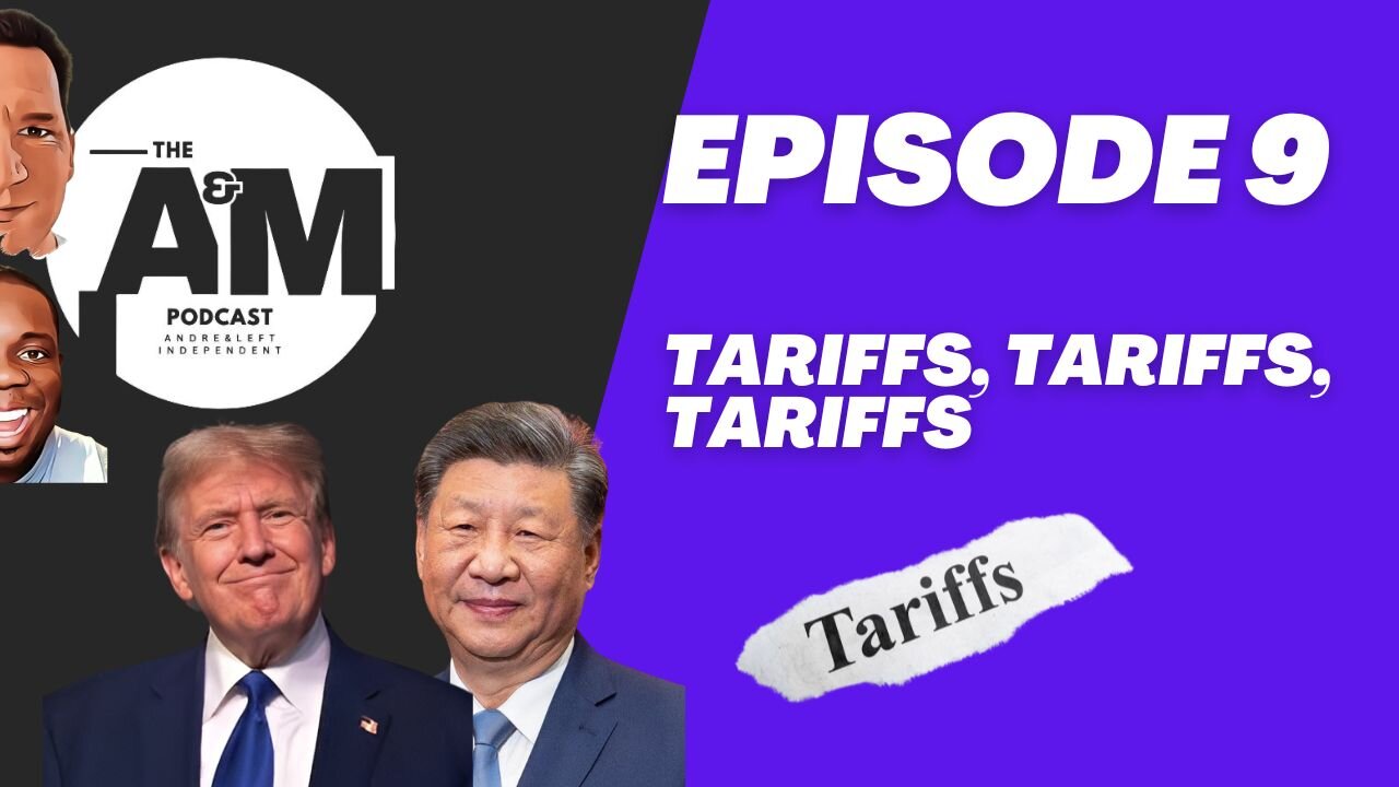 TARIFFS, TARIFFS, TARIFFS - A&M Podcast - Episode 9