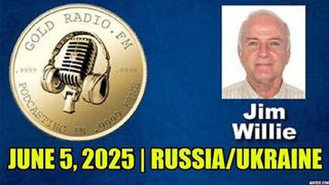 Jim Willie-Russia/Ukraine, June 5th, 2025