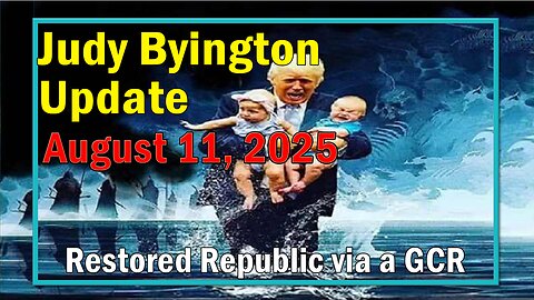 Judy Byington Update as of August 11, 2025 - Restored Republic via a GCR