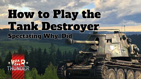 How to Play the Tank Destroyer - War Thunder - Spectating Why_Did