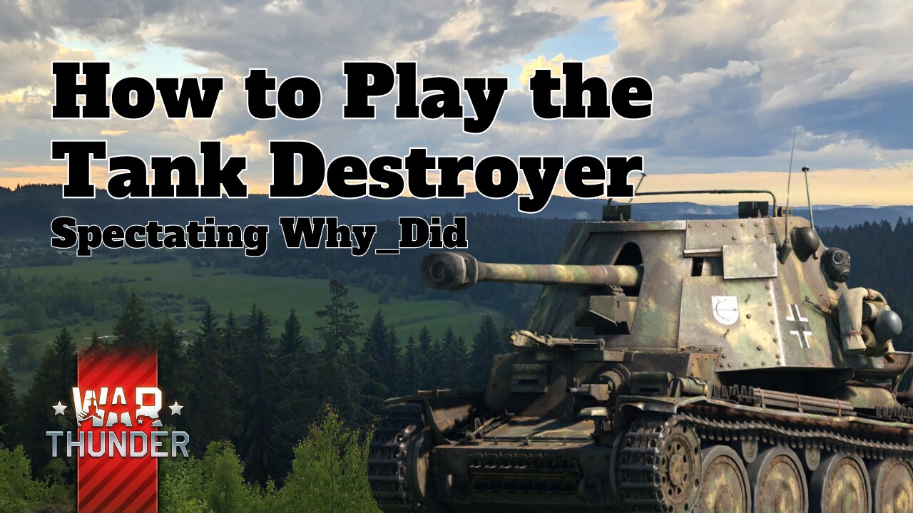 How to Play the Tank Destroyer - War Thunder - Spectating Why_Did