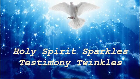Holy Spirit Sparkles, Testimony Twinkles