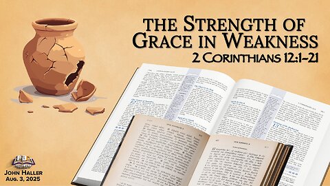 2025 08 03 John Haller "The Strength of Grace in Weakness"