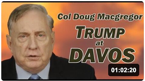 Col Douglas Macgregor: TRUMP at DAVOS