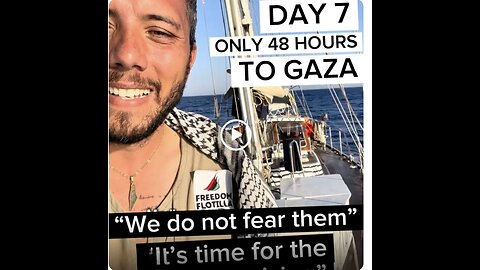 Freedom Flotilla ~ 7th day, Only 48hrs to Gaza