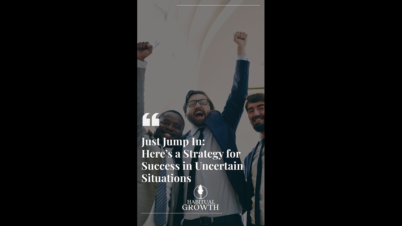 🚀 Success in Uncertainty: When It’s Time to Just Jump In