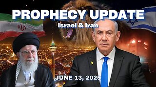 Prophecy Update June 13, 2025 - Israel & Iran