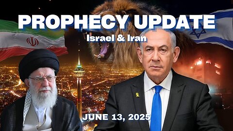 Prophecy Update June 13, 2025 - Israel & Iran