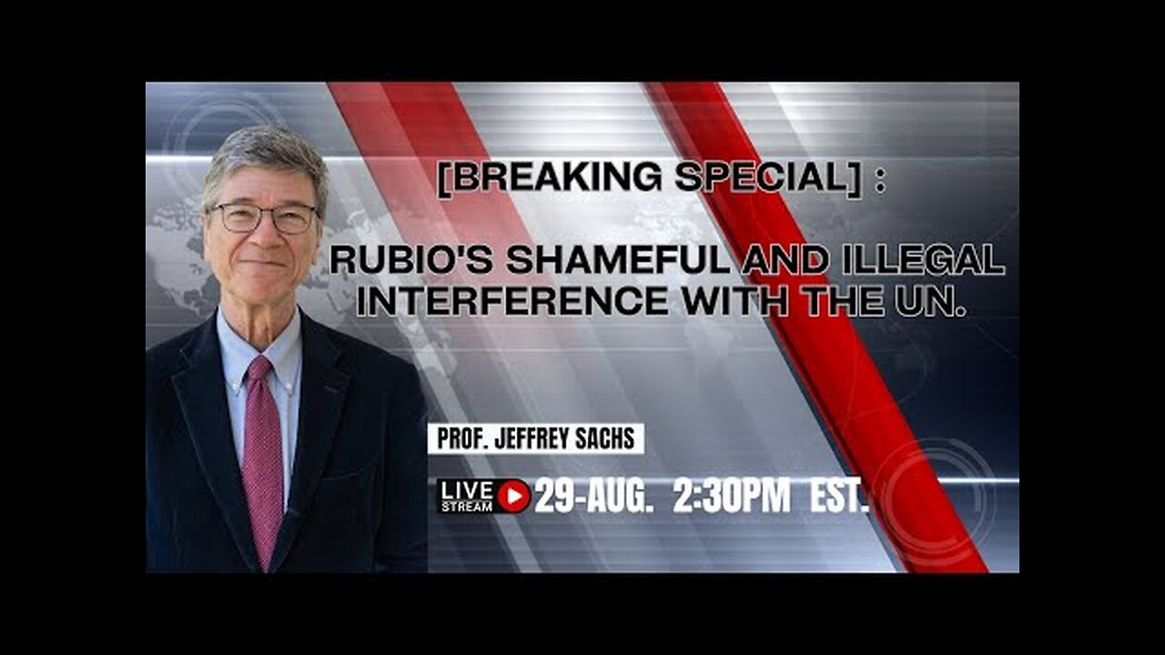 [BREAKING SPECIAL] : Rubio s Shameful and Illegal Interference With the UN. w/ Prof. Jeffrey Sachs