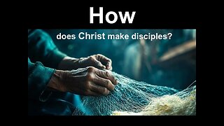 How Does Christ Make Disciples?