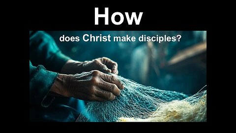 How Does Christ Make Disciples?