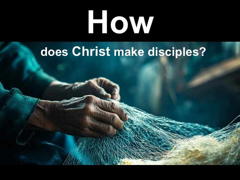 How Does Christ Make Disciples?