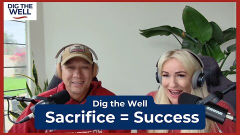 Dig the Well | Episode 24: Sacrifice = Success