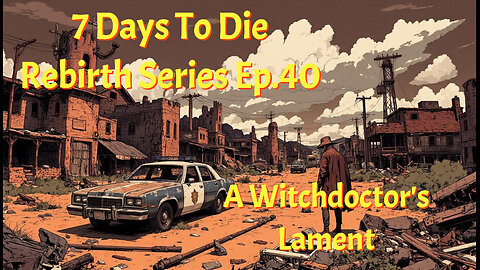 7 Days To Die Rebrith Series Ep.40