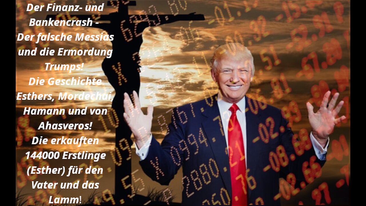 Der Finanz- & Bankencrash−Der falsche Messias & die Ermordung Trumps−Die Geschichte Esthers (144000)