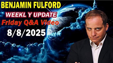 Benjamin Fulford Update Today Update August 8, 2025 - Benjamin Fulford Full Report