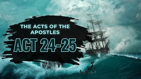 Ten-IV with (T)ea - The Acts of the Apostles, Act 24-25
