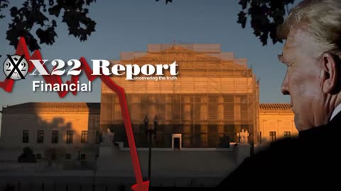 X22 Report: Tariff Case Will Decide The Fate Of The [CB], Trump Prepares The Transition .......