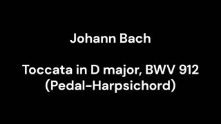 Toccata in D major, BWV 912 (Pedal-Harpsichord)