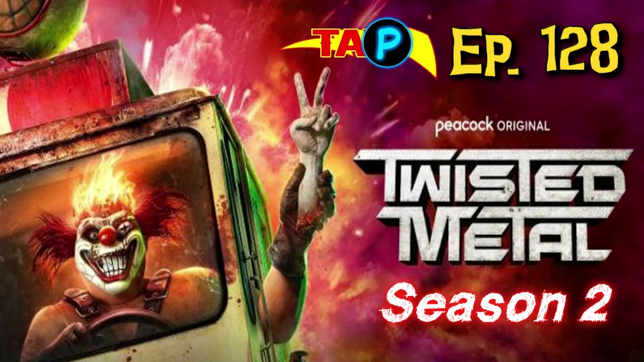 TAP Ep. 128: TWISTED METAL Season 2