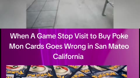 When A Game Stop Visit to Buy Poke Mon Cards Goes Wrong in San Mateo