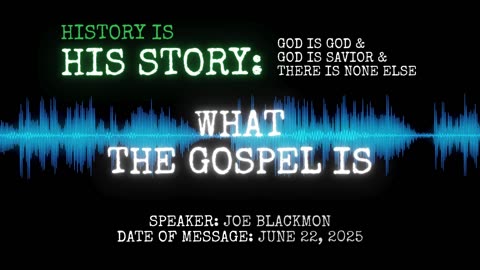 Joe Blackmon - History is His Story: What The Gospel Is