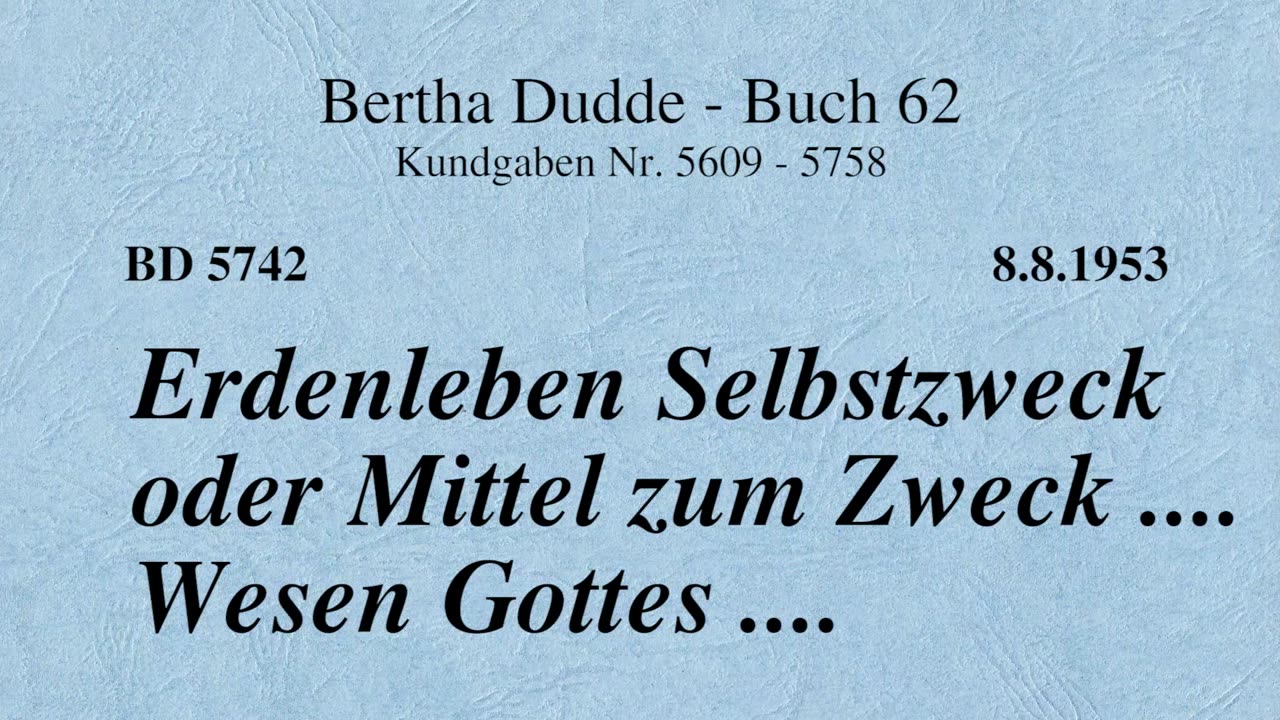 BD 5742 - ERDENLEBEN SELBSTZWECK ODER MITTEL ZUM ZWECK .... WESEN GOTTES ....