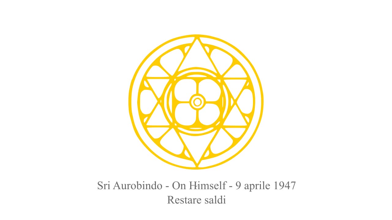 Sri Aurobindo - On Himself - 9 aprile 1947 - Restare saldi