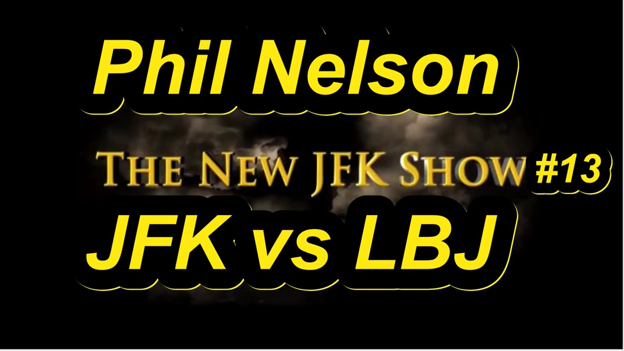 Phil Nelson - NewJFKShow 13 - JFK v LBJ