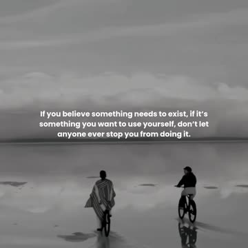 If you believe something needs to exist, if it’s something you want to use yourself, ...