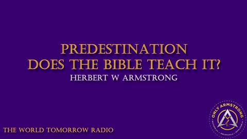 The World Tomorrow Radio- Predestination- Does the Bible Teach It?