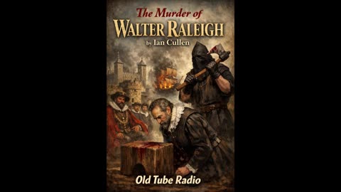 The Murder of Walter Raleigh – BBC Radio Historical Drama | Ian Cullen