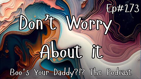 Don't Worry About It - Ep273 (Full Episode)