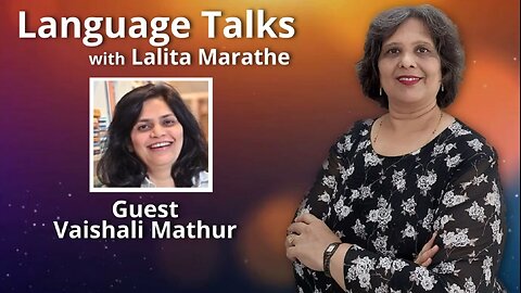 Language Talks - Vaishali Mathur Interviewed by Lalita Marathe