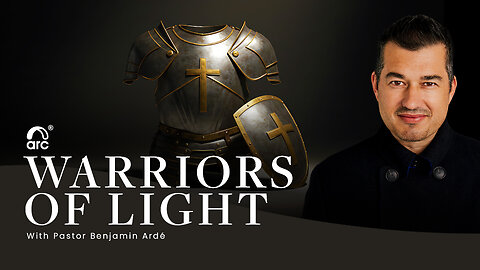 Warriors of Light | Benjamin Ardé | Arc | Arc Ministries | Arc Church