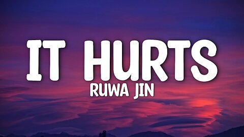 Ruwa Jin - It Hurts (Lyrics)