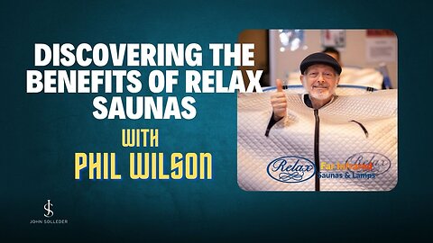 Discovering The Benefits of Relax Saunas With Phil Wilson