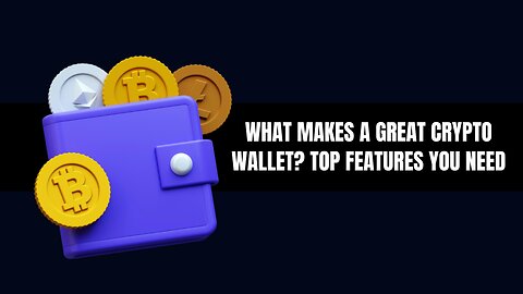 What Makes a Great Crypto Wallet? Top Features You Need